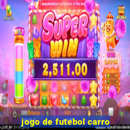 jogo de futebol carro